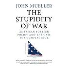 John Mueller: The Stupidity of War