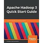 Hrishikesh Vijay Karambelkar: Apache Hadoop 3 Quick Start Guide