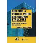 Dennis P Miller: Building a Project Work Breakdown Structure