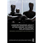 Antonia Bifulco, Geraldine Thomas: Understanding Adult Attachment in Family Relationships