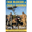 Ewan McGregor, Charley Boorman: Long Way Down: An Epic Journey by Motorcycle from Scotland to South Africa