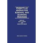 Rolf A Lundin, Christophe Midler: Projects as Arenas for Renewal and Learning Processes