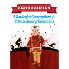 William Heath Robinson: Heath Robinson: Wonderful Contraptions and Extraordinary Inventions