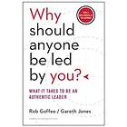 Rob Goffee, Gareth Jones: Why Should Anyone Be Led by You? With a New Preface the Authors
