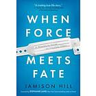 Jamison Hill: When Force Meets Fate: A Mission to Solve an Invisible Illness