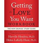 Harville Hendrix, Helen Lakelly Hunt: Getting the Love You Want Workbook: The Ne