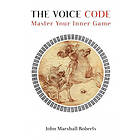 John Marshall Roberts: The Voice Code: Master Your Inner Game