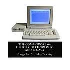 Angela S McCarthy: The Commodore 64: History, Technology, and Legacy