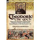 Thomas Hodgkin: Theodoric the Goth