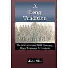 John Sliz: A Long Tradition: The 9th (Airborne) Field Company, Royal Engineers