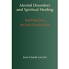 Jean-Claude Larchet: Mental Disorders &; Spiritual Healing