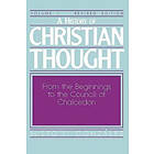 Justo L Gonzalez: History of Christian Thought: v.1 From Beginnings to the Council Chalcedon