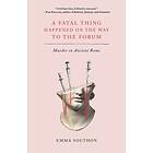 Emma Southon: A Fatal Thing Happened on the Way to Forum: Murder in Ancient Rome