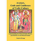 Stephen Knapp: Avatars, Gods and Goddesses of Vedic Culture: Understanding the Characteristics, Powers Positions Hindu Divinities