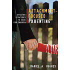 Daniel A Hughes: Attachment-Focused Parenting