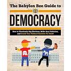 Babylon Bee: The Babylon Bee Guide to Democracy