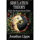 Jonathan Lippe: Simulation Theory: Reality Has Become Science Fiction