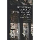 Benedetto Croce: Aesthetic as Science of Expression and General Linguistic