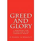 A Gilberto De Murguia C: Greed and Glory: A mercenary view of your job in the corporate world.