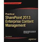 Steve Goodyear: Practical SharePoint 2013 Enterprise Content Management