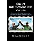 Tobias Rupprecht: Soviet Internationalism after Stalin