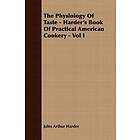 Jules Arthur Harder: The Physiology Of Taste Harder's Book Practical American Cookery Vol I