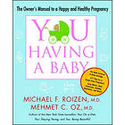 Michael F Roizen, Mehmet Oz: You: Having a Baby: The Owner's Manual to Happy and Healthy Pregnancy