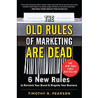Timothy R Pearson: The Old Rules of Marketing are Dead: 6 New to Reinvent Your Brand and Reignite Business