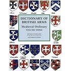 T Woodcock, Sarah Flower: Dictionary of British Arms: Medieval Ordinary Volume III
