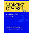 MS McKnight: Mediating Divorce A Step-by-Step Manual