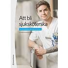 Elisabeth Dahlborg, Linda Berg, Ingela Berggren, Helene Berglund, Berit Finnström: Att bli sjuksköterska en introduktion till yrke och ämne