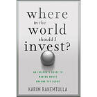 K Rahemtulla: Where In the World Should I Invest An Insider's Guide to Making Money Around Globe