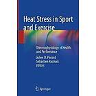 Julien D Periard, Sebastien Racinais: Heat Stress in Sport and Exercise