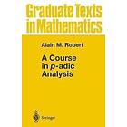 Alain Robert: A Course in P-Adic Analysis (Graduate Texts Mathematics, Vol 198)
