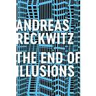 Reckwitz: The End of Illusions Politics, Economy, and Culture in Late Modernity