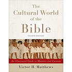 Victor H Matthews: The Cultural World of the Bible An Illustrated Guide to Manne