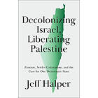 Jeff Halper: Decolonizing Israel, Liberating Palestine