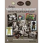 Dan Hauser: Antique Sports Uniforms and Equipment: 1840-1940, Baseball Football Basketball