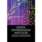 Denis Alexander: Genes, Determinism and God