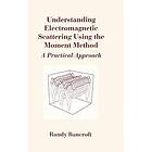 Randy Bancroft: Understanding Electromagnetic Scattering Using the Moment Method