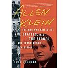 Fred Goodman: Allen Klein: The Man Who Bailed Out the Beatles, Made Stones, and Transformed Rock & Roll