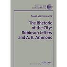 Pawel Marcinkiewicz: The Rhetoric of the City: Robinson Jeffers and A. R. Ammons