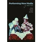 Kaveh Askari, Scott Curtis, Frank Gray, Louis Pelletier, Tami Williams, Joshua Yumibe: Performing New Media, 1890-1915