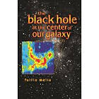 Fulvio Melia: The Black Hole at the Center of Our Galaxy