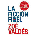 Zoe Valdes: La Ficcion Fidel