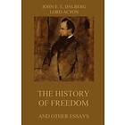 Lord Acton, John Emerich Edward Dalberg: The History of Freedom and other Essays: Annotated Edition