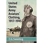 C G Sweeting: Aviators' Clothing of the United States Army Air Forces, 1917-1945