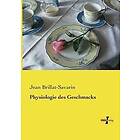 Jean Anthelme Brillat-Savarin: Physiologie des Geschmacks