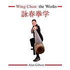 Alan Gibson: Wing Chun: The Works