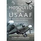 Tony Fairbairn: Mosquito in the USAAF: De Havilland's Wooden Wonder American Ser